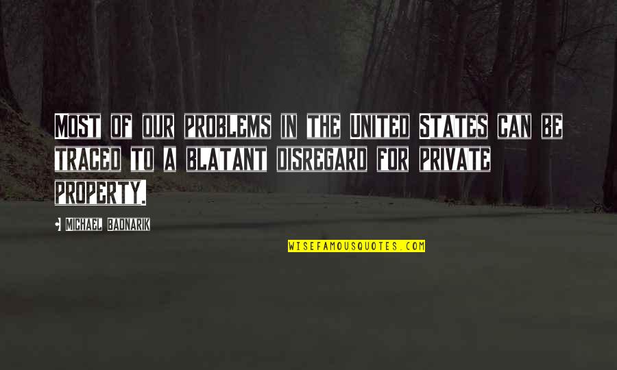 Blatant Quotes By Michael Badnarik: Most of our problems in the United States