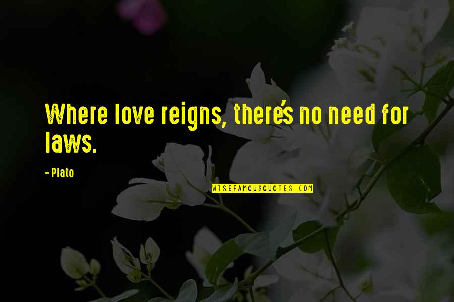 Blaviken Quotes By Plato: Where love reigns, there's no need for laws.