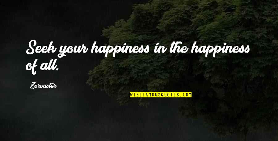 Blaxland Zip Code Quotes By Zoroaster: Seek your happiness in the happiness of all.