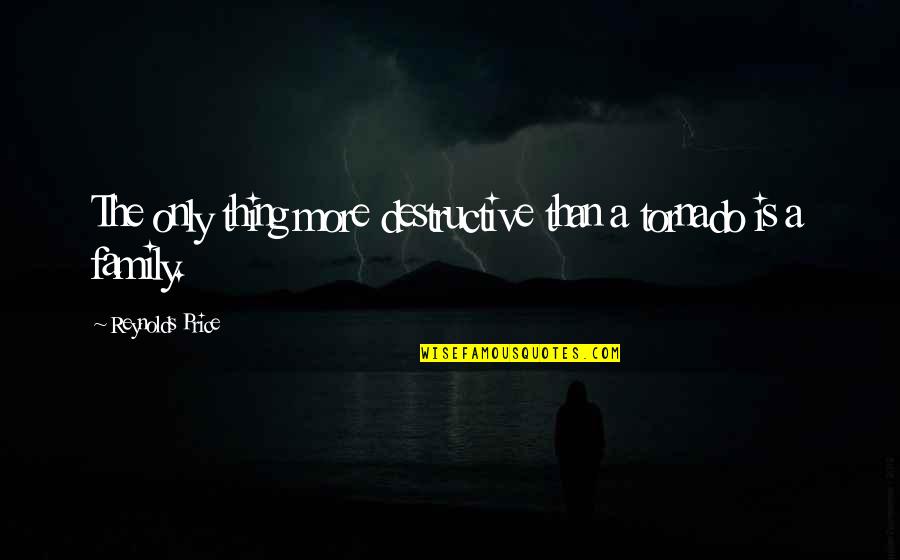 Blazon Quotes By Reynolds Price: The only thing more destructive than a tornado