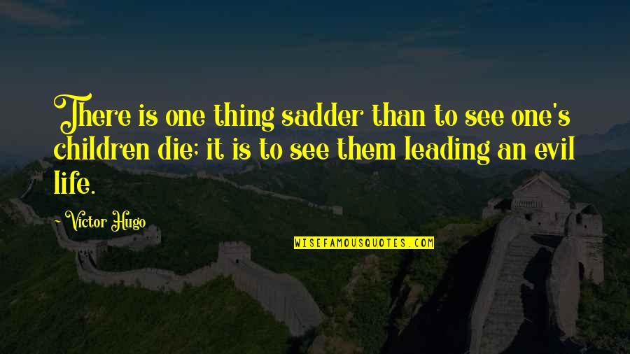 Bleak House Charles Dickens Quotes By Victor Hugo: There is one thing sadder than to see