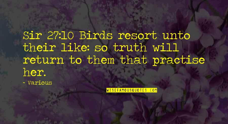 Bleasdale Quotes By Various: Sir 27:10 Birds resort unto their like: so