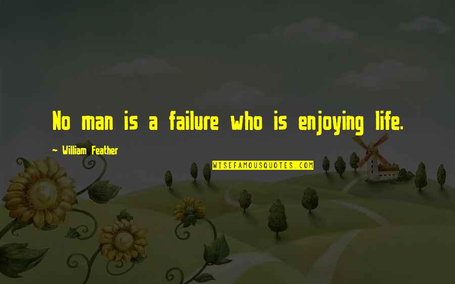 Bleaters Quotes By William Feather: No man is a failure who is enjoying