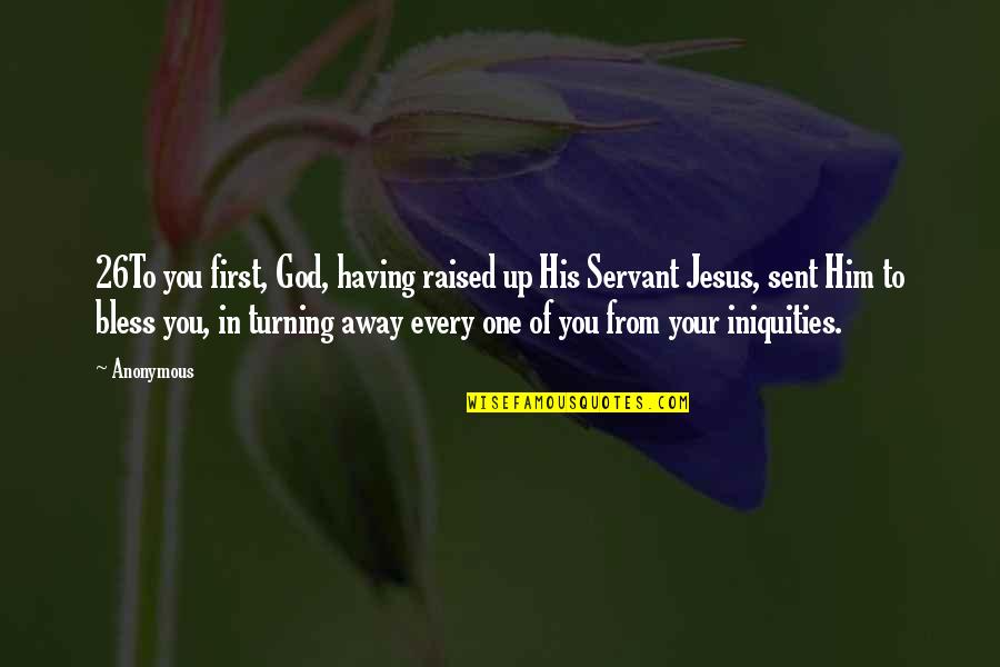 Bless God Quotes By Anonymous: 26To you first, God, having raised up His