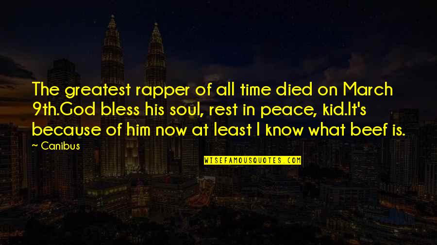 Bless God Quotes By Canibus: The greatest rapper of all time died on