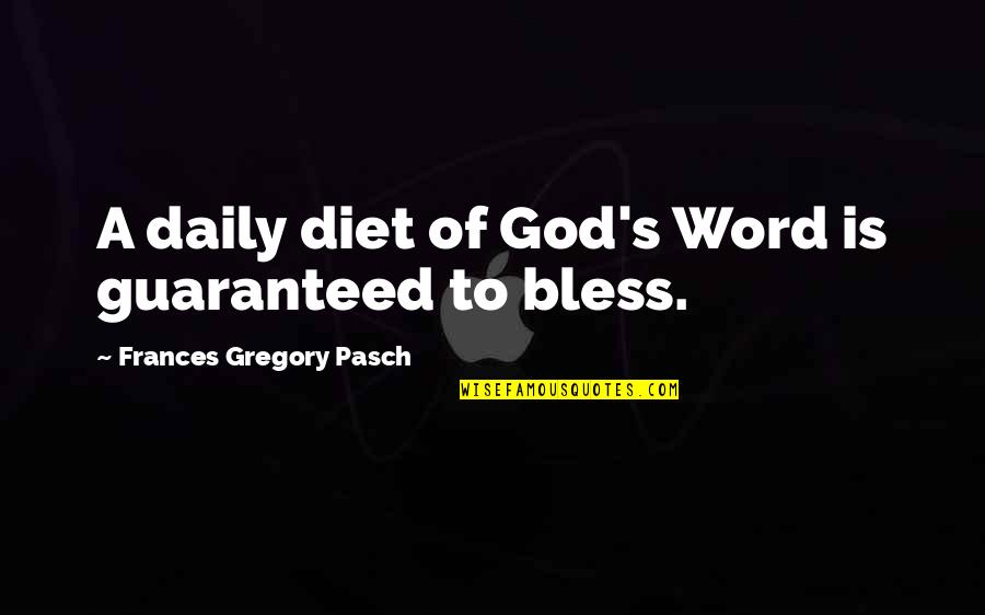 Bless God Quotes By Frances Gregory Pasch: A daily diet of God's Word is guaranteed