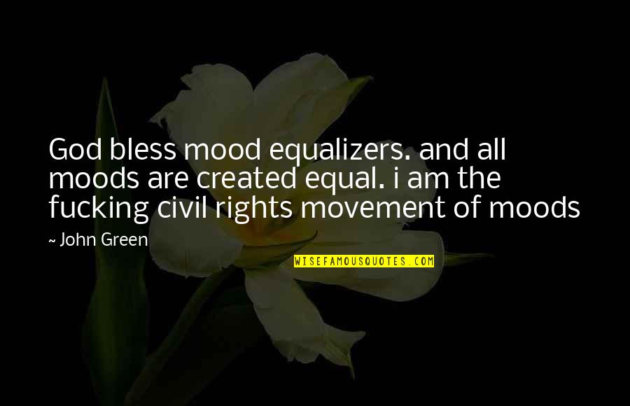 Bless God Quotes By John Green: God bless mood equalizers. and all moods are