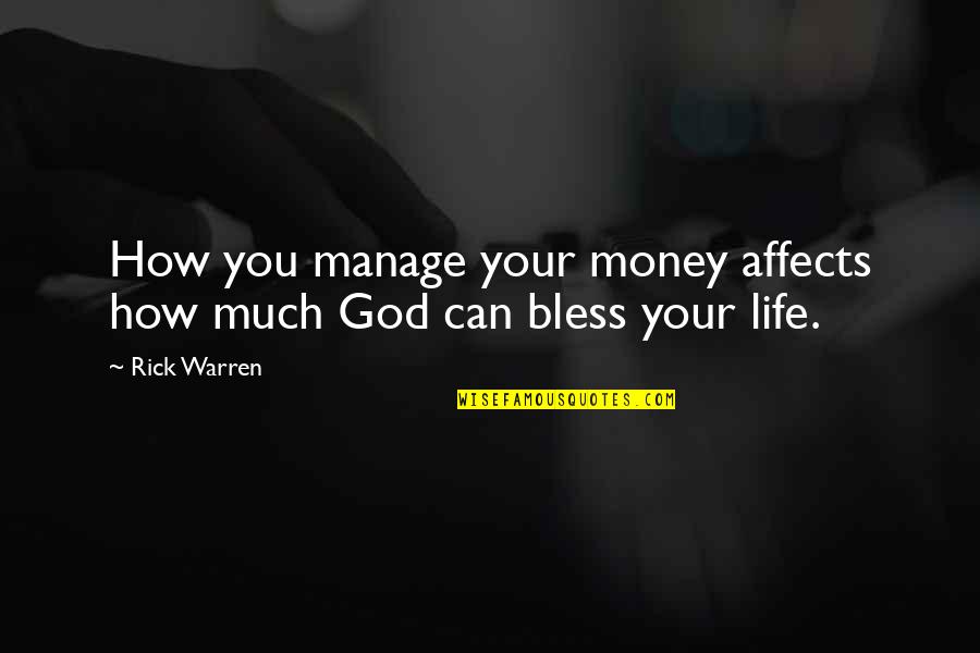 Bless God Quotes By Rick Warren: How you manage your money affects how much