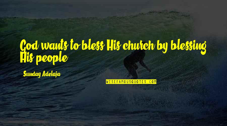 Bless God Quotes By Sunday Adelaja: God wants to bless His church by blessing