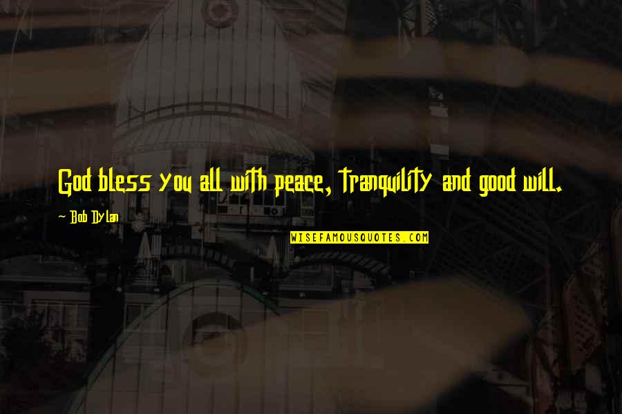 Bless You Quotes By Bob Dylan: God bless you all with peace, tranquility and