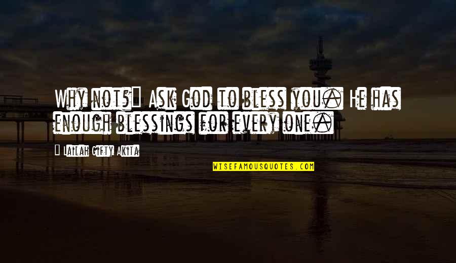 Bless You Quotes By Lailah Gifty Akita: Why not?" Ask God to bless you. He