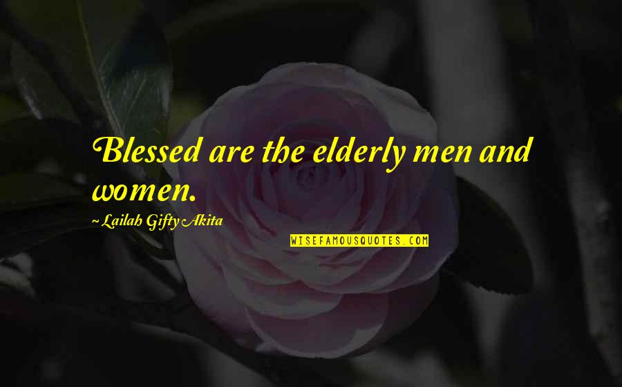 Blessed Are The Quotes By Lailah Gifty Akita: Blessed are the elderly men and women.