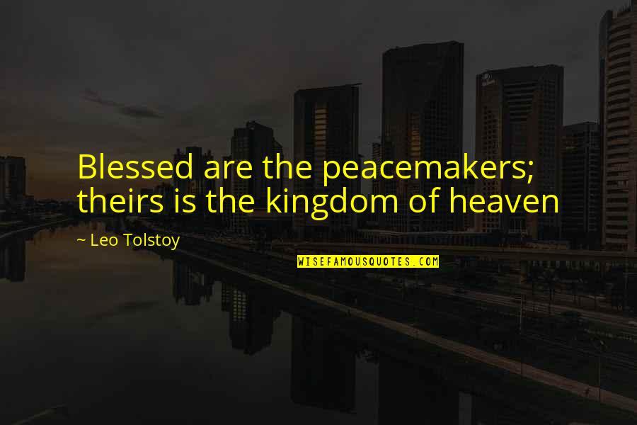 Blessed Are The Quotes By Leo Tolstoy: Blessed are the peacemakers; theirs is the kingdom