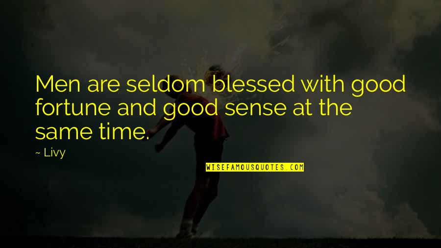 Blessed Are The Quotes By Livy: Men are seldom blessed with good fortune and