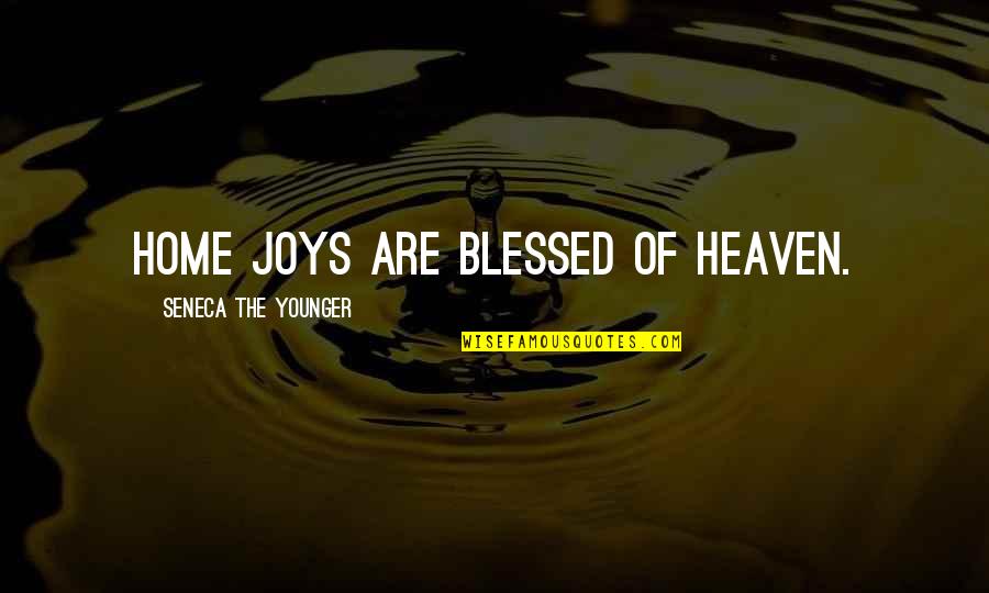 Blessed Are The Quotes By Seneca The Younger: Home joys are blessed of heaven.