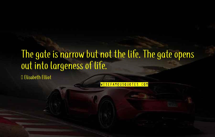 Blesser Alejandro Quotes By Elisabeth Elliot: The gate is narrow but not the life.