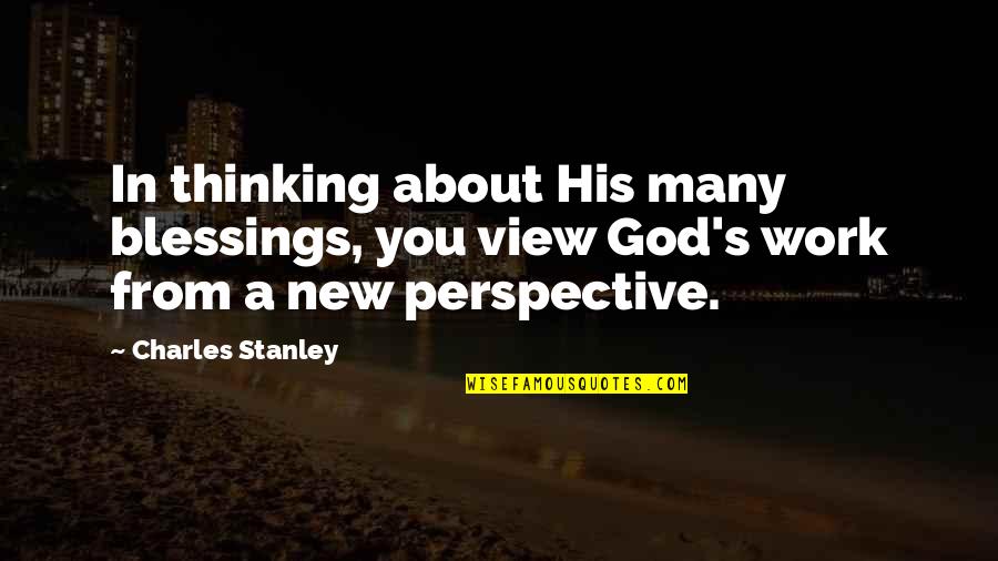 Blessing In Work Quotes By Charles Stanley: In thinking about His many blessings, you view