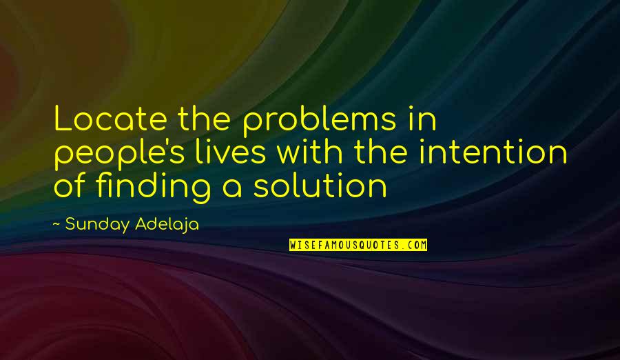 Blessing In Work Quotes By Sunday Adelaja: Locate the problems in people's lives with the