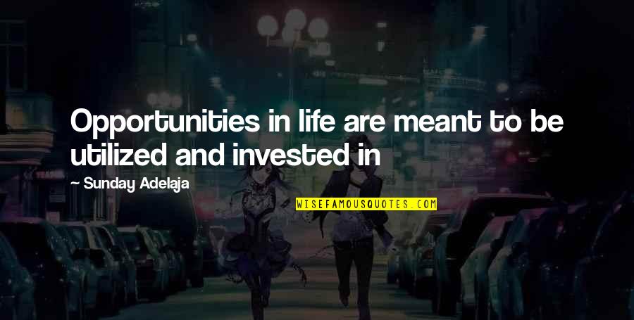 Blessing In Work Quotes By Sunday Adelaja: Opportunities in life are meant to be utilized