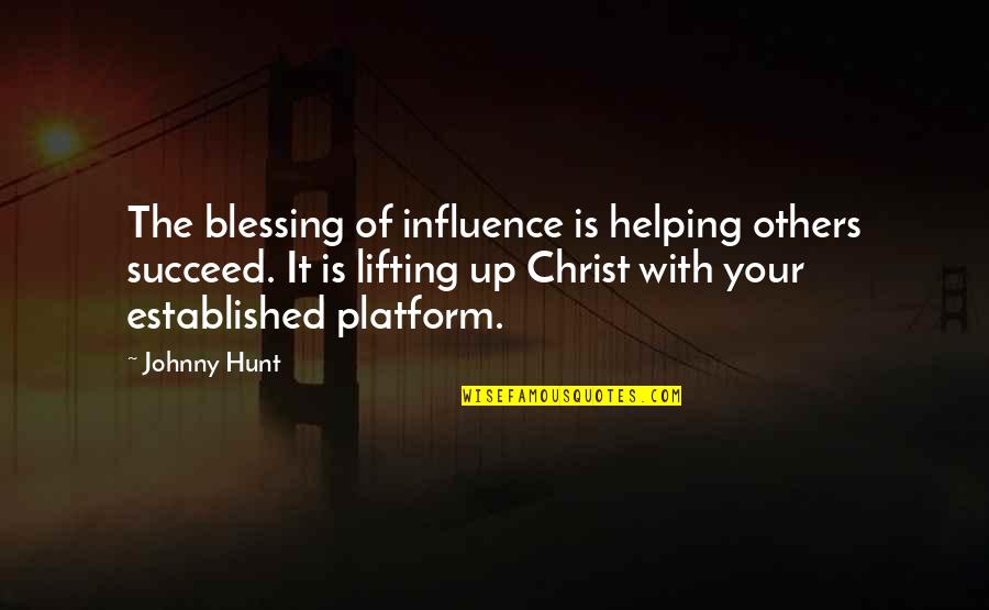 Blessing Others Quotes By Johnny Hunt: The blessing of influence is helping others succeed.