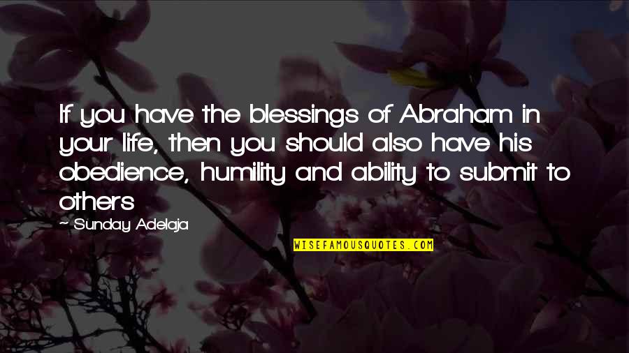 Blessing Others Quotes By Sunday Adelaja: If you have the blessings of Abraham in