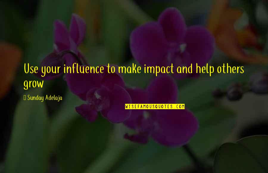 Blessing Others Quotes By Sunday Adelaja: Use your influence to make impact and help