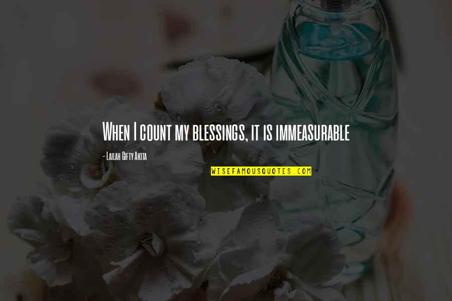 Blessinga Quotes By Lailah Gifty Akita: When I count my blessings, it is immeasurable