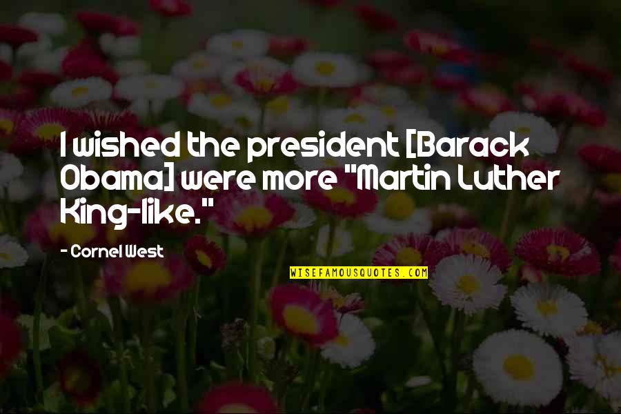 Bletzer Obituary Quotes By Cornel West: I wished the president [Barack Obama] were more