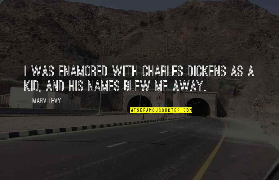 Blew Me Away Quotes By Marv Levy: I was enamored with Charles Dickens as a