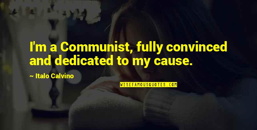 Blind Deaf And Dumb Quotes By Italo Calvino: I'm a Communist, fully convinced and dedicated to