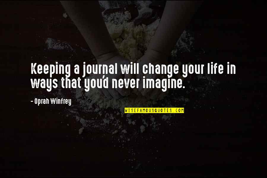 Blindsided Love Quotes By Oprah Winfrey: Keeping a journal will change your life in