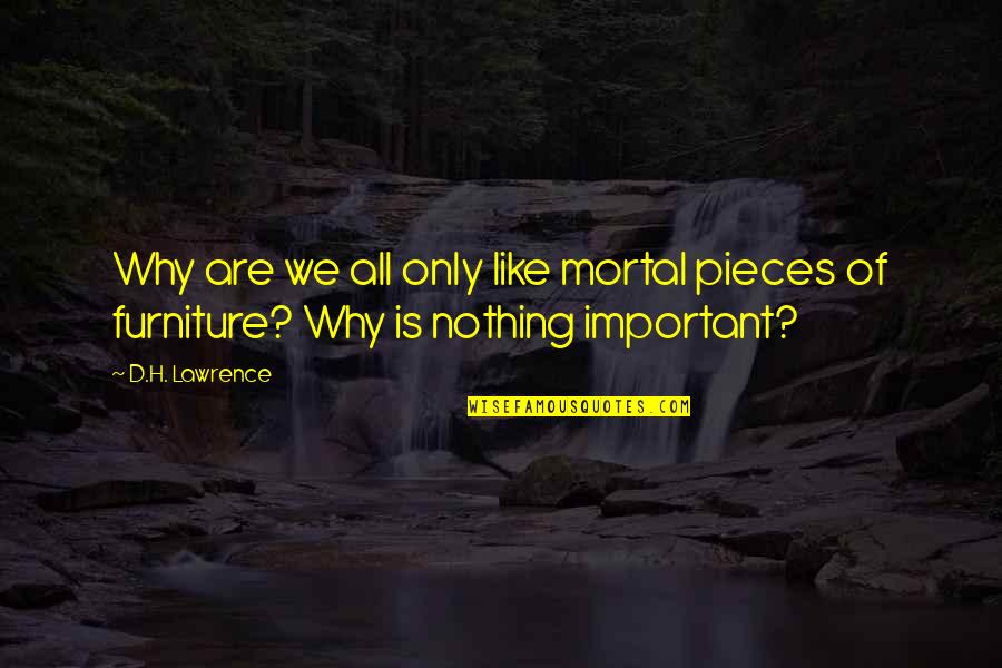 Bliskey Quotes By D.H. Lawrence: Why are we all only like mortal pieces