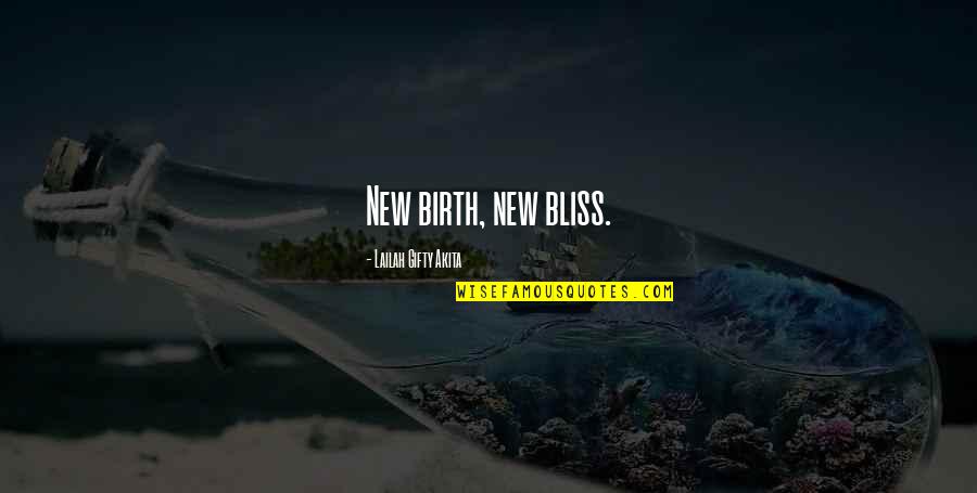 Bliss Quotes By Lailah Gifty Akita: New birth, new bliss.