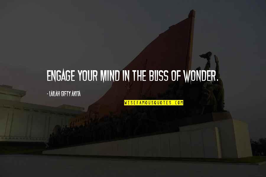 Bliss Quotes By Lailah Gifty Akita: Engage your mind in the bliss of wonder.