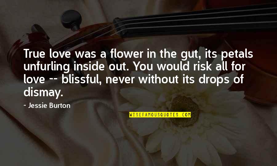 Blissful Quotes By Jessie Burton: True love was a flower in the gut,