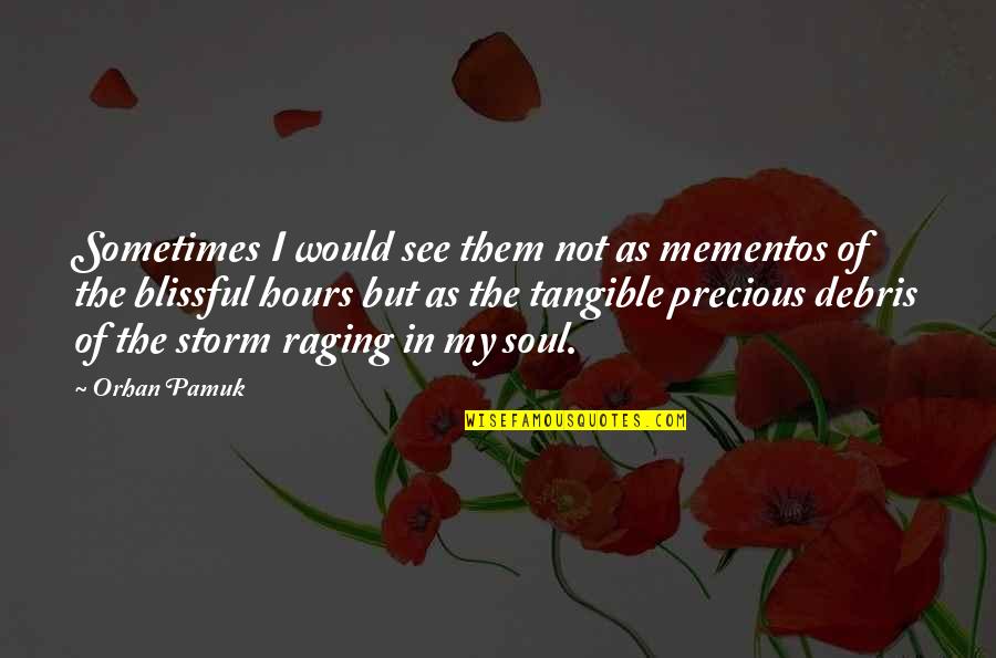 Blissful Quotes By Orhan Pamuk: Sometimes I would see them not as mementos