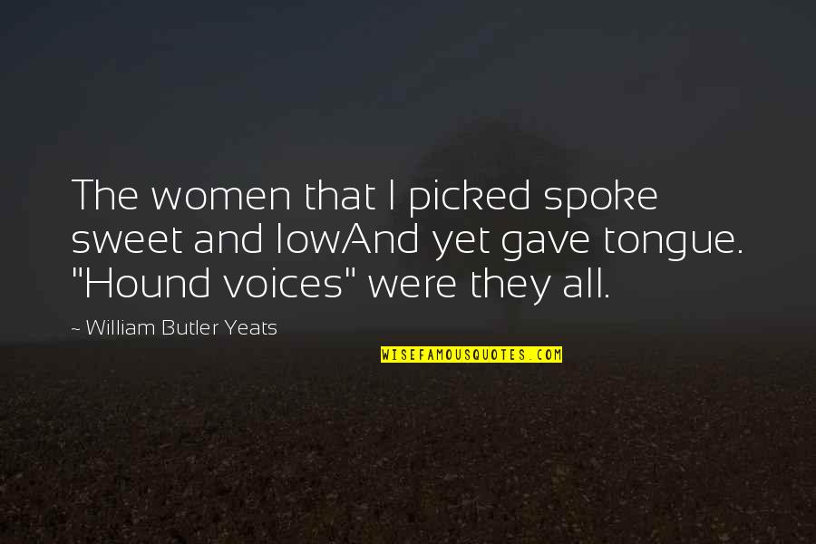 Blitzers Sign Quotes By William Butler Yeats: The women that I picked spoke sweet and