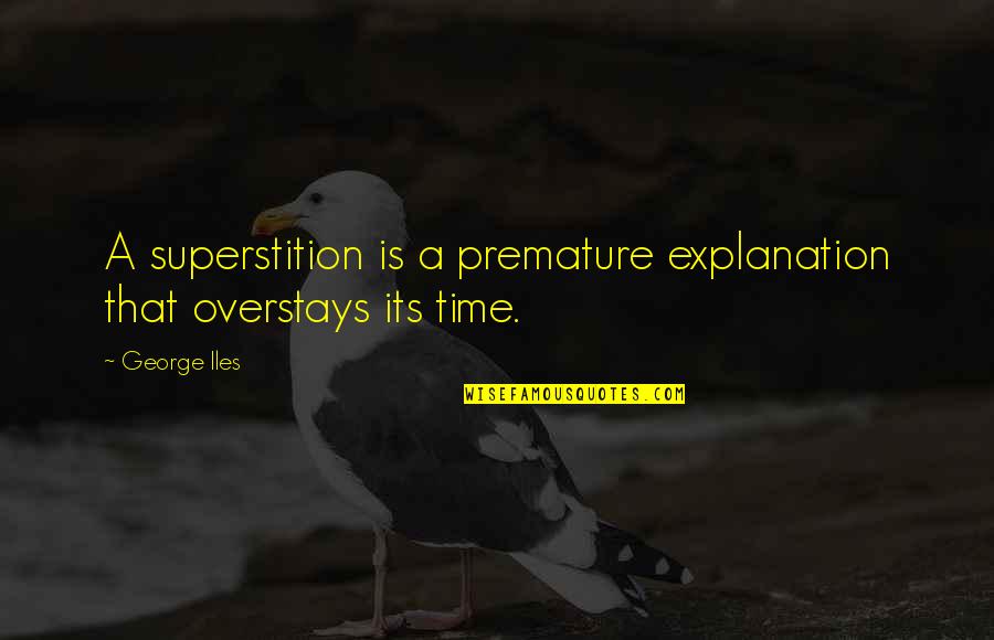 Bloccato Singer Quotes By George Iles: A superstition is a premature explanation that overstays