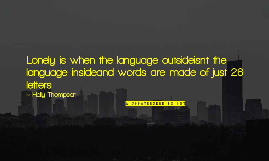 Block On Facebook Quotes By Holly Thompson: Lonely is when the language outsideisn't the language