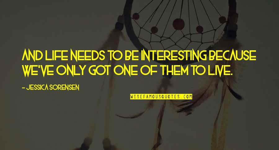 Block On Facebook Quotes By Jessica Sorensen: And life needs to be interesting because we've