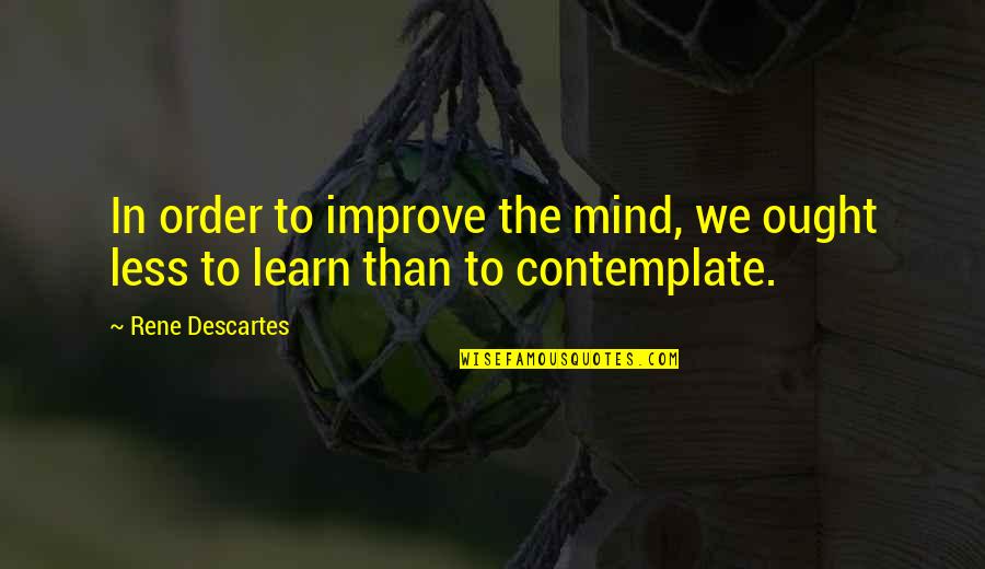 Block On Facebook Quotes By Rene Descartes: In order to improve the mind, we ought