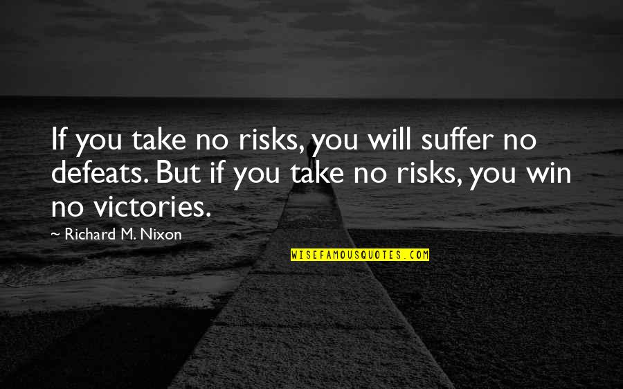 Block On Facebook Quotes By Richard M. Nixon: If you take no risks, you will suffer