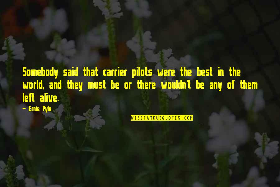 Bloedtransfusiecentrum Quotes By Ernie Pyle: Somebody said that carrier pilots were the best