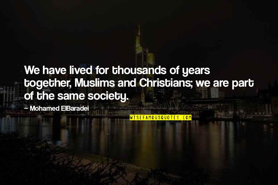 Bloemfontein Quotes By Mohamed ElBaradei: We have lived for thousands of years together,