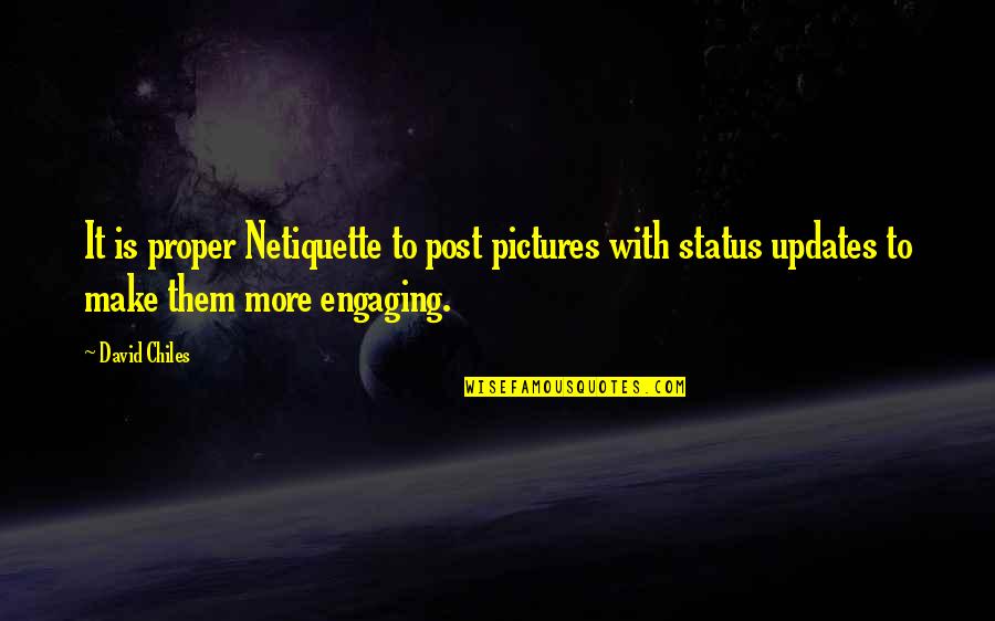 Blog Post Quotes By David Chiles: It is proper Netiquette to post pictures with