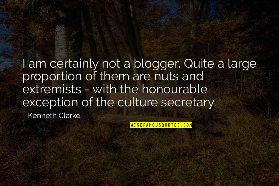 Blogger Quotes By Kenneth Clarke: I am certainly not a blogger. Quite a