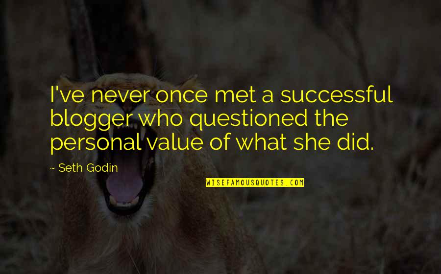 Blogger Quotes By Seth Godin: I've never once met a successful blogger who