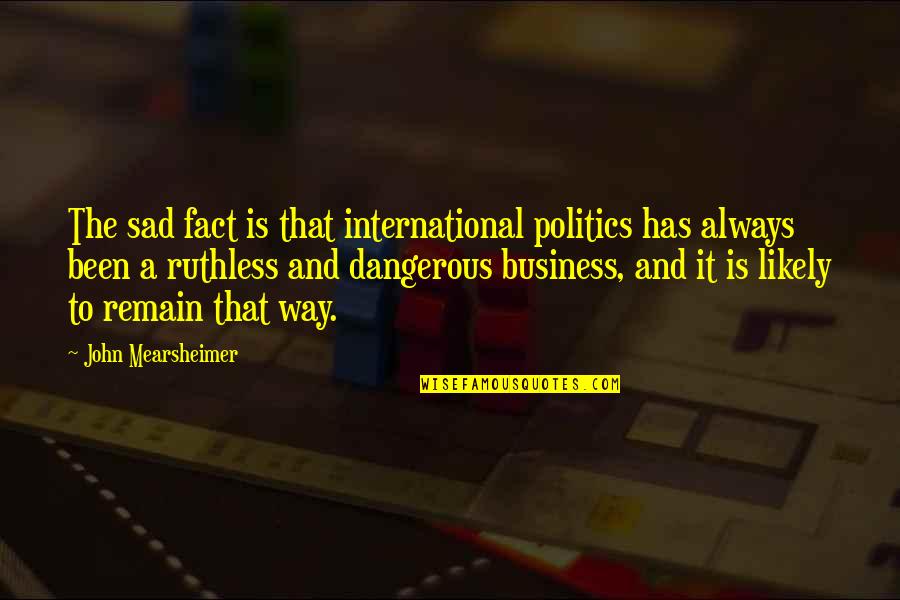 Blokus Duo Quotes By John Mearsheimer: The sad fact is that international politics has