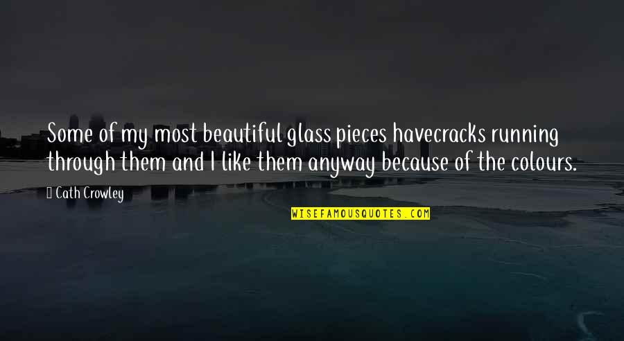 Blondino Design Quotes By Cath Crowley: Some of my most beautiful glass pieces havecracks