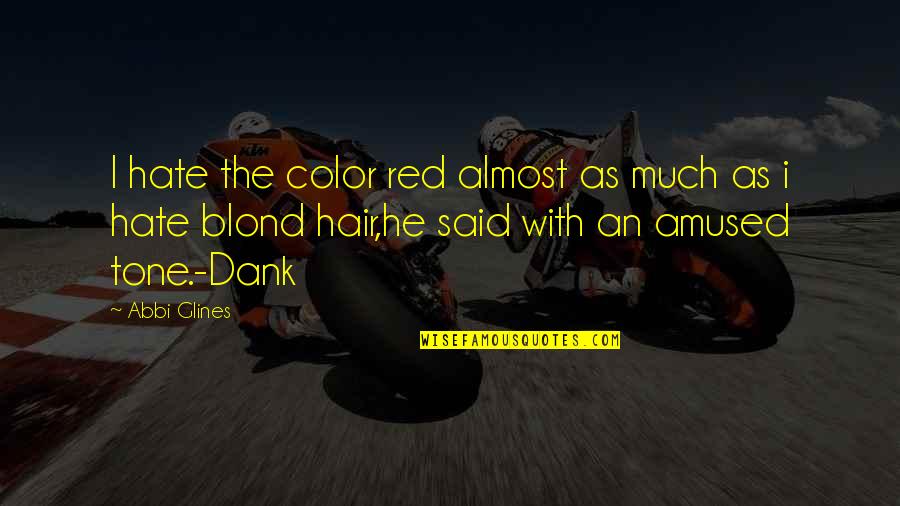 Blond's Quotes By Abbi Glines: I hate the color red almost as much